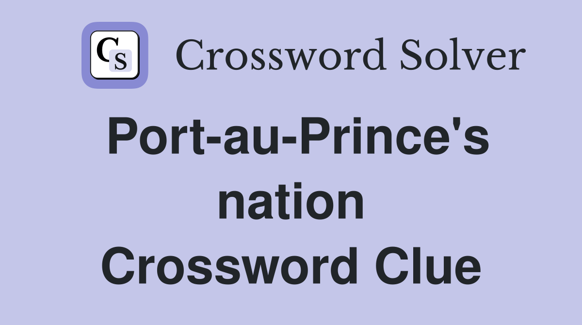 PortauPrince's nation Crossword Clue Answers Crossword Solver